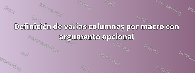 Definición de varias columnas por macro con argumento opcional