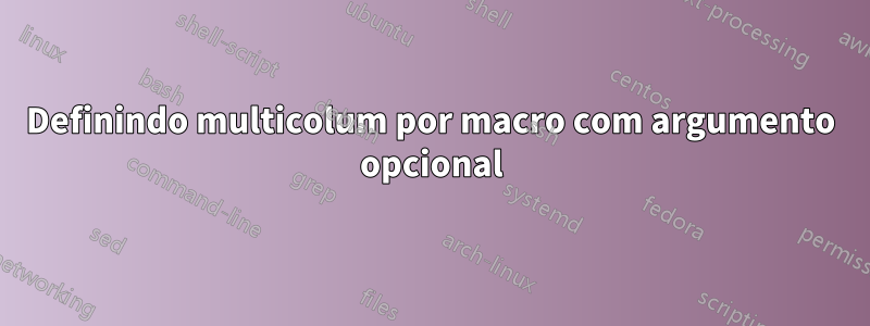 Definindo multicolum por macro com argumento opcional