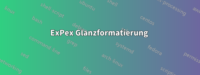 ExPex Glanzformatierung