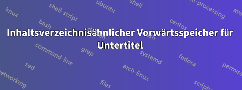 Inhaltsverzeichnisähnlicher Vorwärtsspeicher für Untertitel