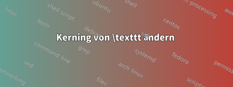 Kerning von \texttt ändern