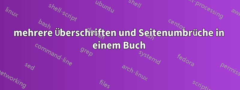 mehrere Überschriften und Seitenumbrüche in einem Buch