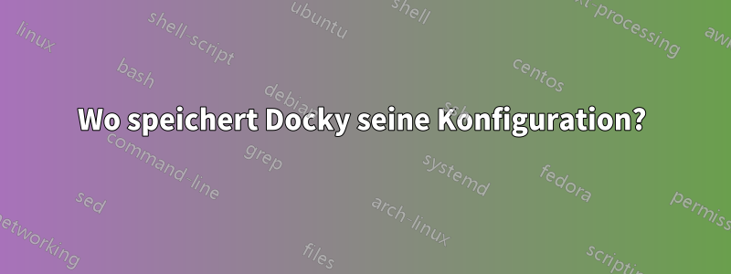 Wo speichert Docky seine Konfiguration?