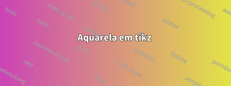 Aquarela em tikz