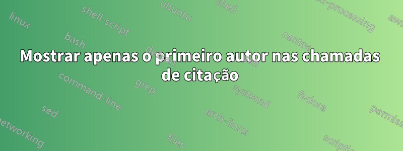 Mostrar apenas o primeiro autor nas chamadas de citação