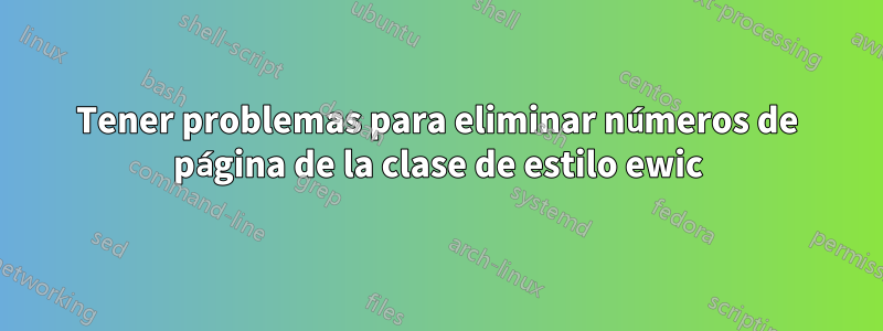 Tener problemas para eliminar números de página de la clase de estilo ewic