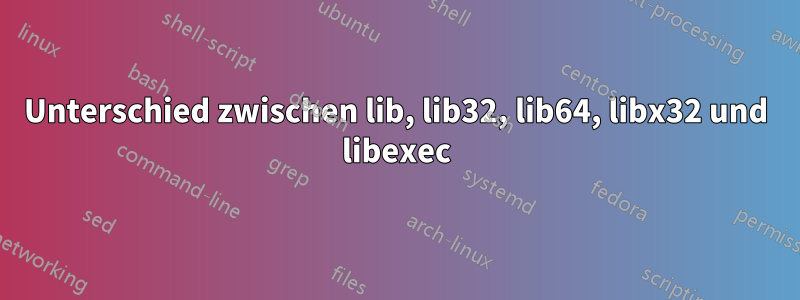 Unterschied zwischen lib, lib32, lib64, libx32 und libexec