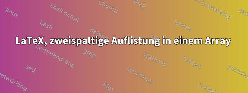 LaTeX, zweispaltige Auflistung in einem Array