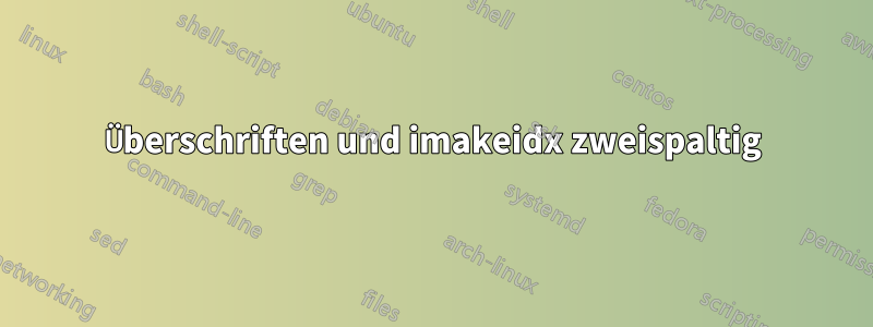 Überschriften und imakeidx zweispaltig