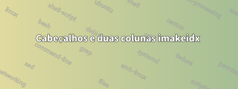 Cabeçalhos e duas colunas imakeidx