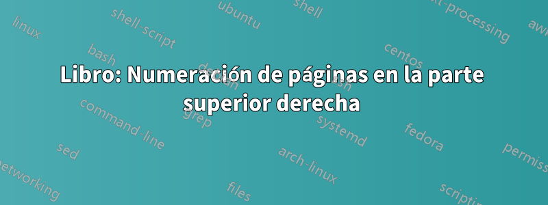 Libro: Numeración de páginas en la parte superior derecha