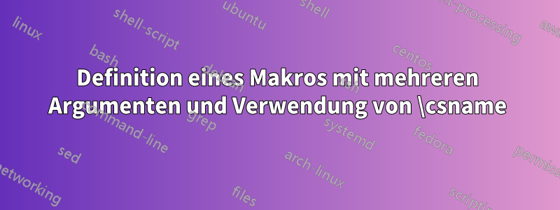 Definition eines Makros mit mehreren Argumenten und Verwendung von \csname