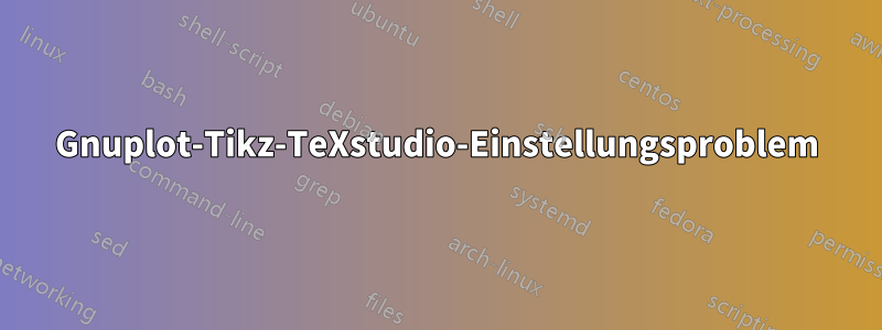 Gnuplot-Tikz-TeXstudio-Einstellungsproblem