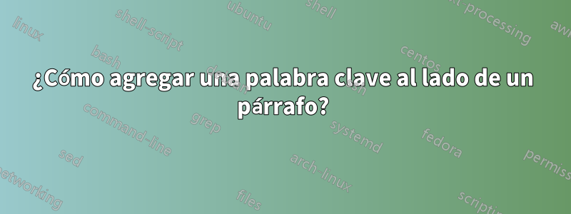 ¿Cómo agregar una palabra clave al lado de un párrafo?