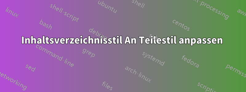 Inhaltsverzeichnisstil An Teilestil anpassen