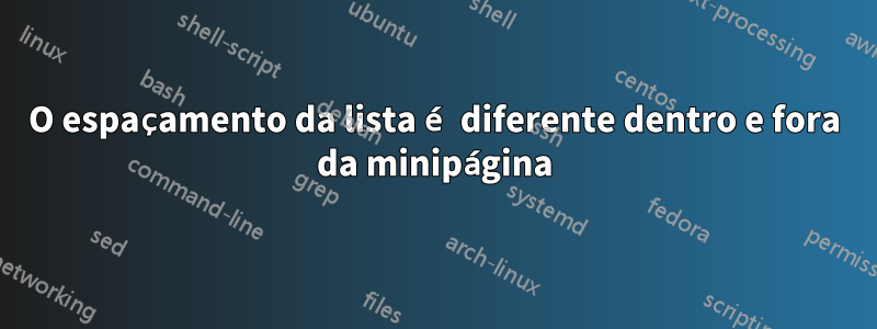 O espaçamento da lista é diferente dentro e fora da minipágina