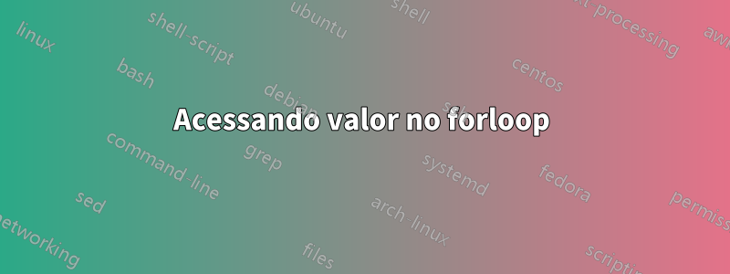 Acessando valor no forloop