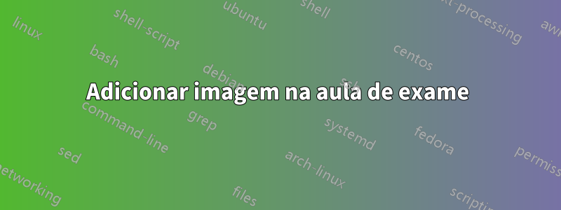 Adicionar imagem na aula de exame