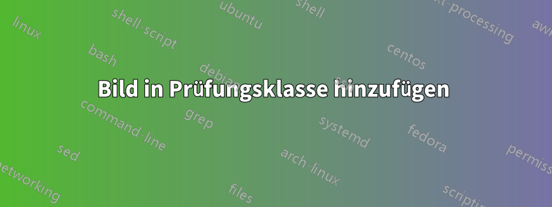 Bild in Prüfungsklasse hinzufügen