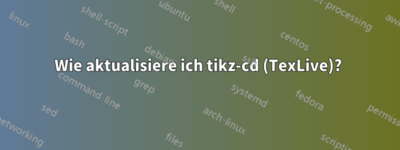 Wie aktualisiere ich tikz-cd (TexLive)?