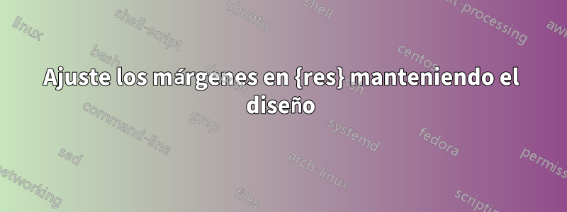 Ajuste los márgenes en {res} manteniendo el diseño