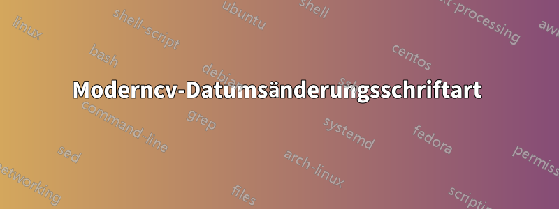 Moderncv-Datumsänderungsschriftart