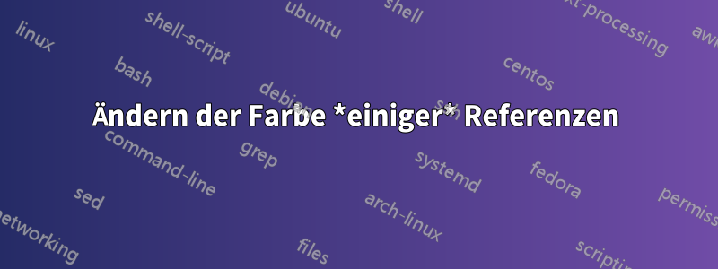 Ändern der Farbe *einiger* Referenzen