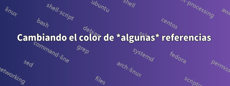 Cambiando el color de *algunas* referencias