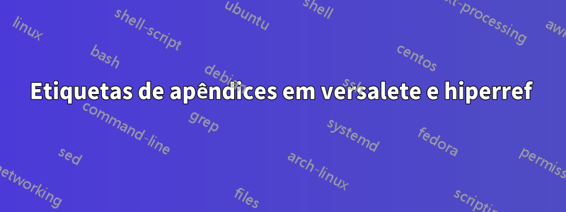 Etiquetas de apêndices em versalete e hiperref