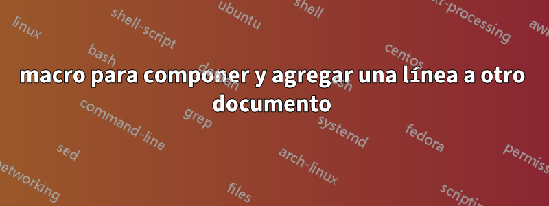 macro para componer y agregar una línea a otro documento