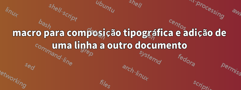 macro para composição tipográfica e adição de uma linha a outro documento