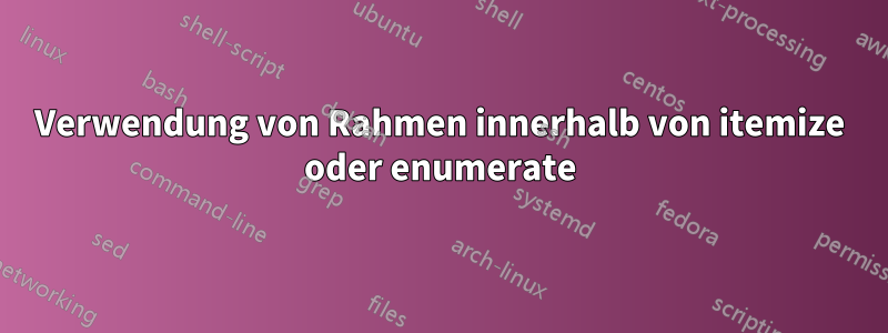 Verwendung von Rahmen innerhalb von itemize oder enumerate