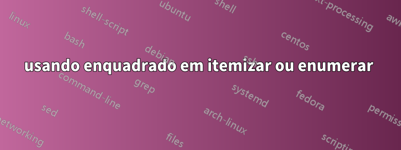 usando enquadrado em itemizar ou enumerar