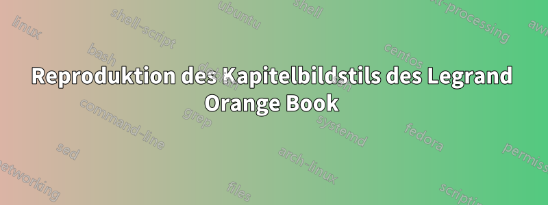 Reproduktion des Kapitelbildstils des Legrand Orange Book