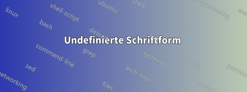 Undefinierte Schriftform