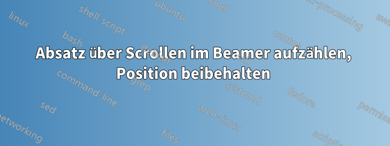 Absatz über Scrollen im Beamer aufzählen, Position beibehalten