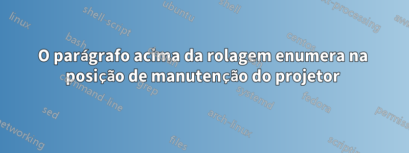 O parágrafo acima da rolagem enumera na posição de manutenção do projetor