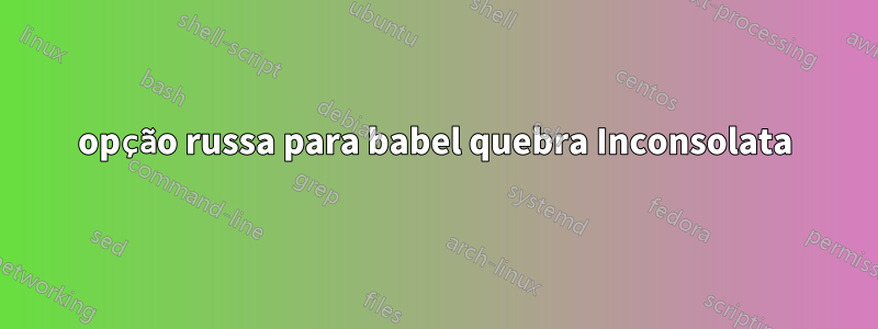 opção russa para babel quebra Inconsolata