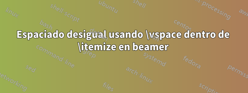 Espaciado desigual usando \vspace dentro de \itemize en beamer