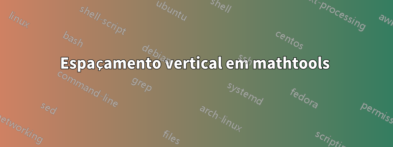 Espaçamento vertical em mathtools