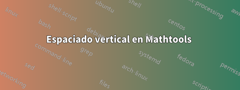 Espaciado vertical en Mathtools