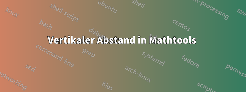 Vertikaler Abstand in Mathtools