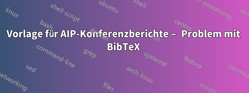 Vorlage für AIP-Konferenzberichte – Problem mit BibTeX