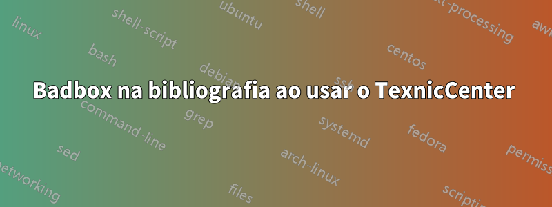 Badbox na bibliografia ao usar o TexnicCenter