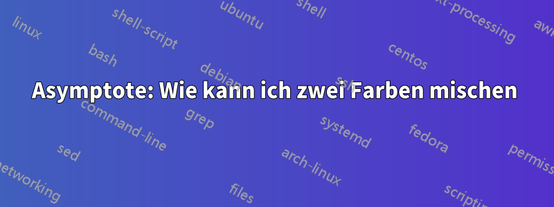 Asymptote: Wie kann ich zwei Farben mischen