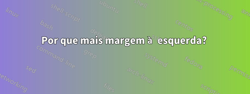 Por que mais margem à esquerda?