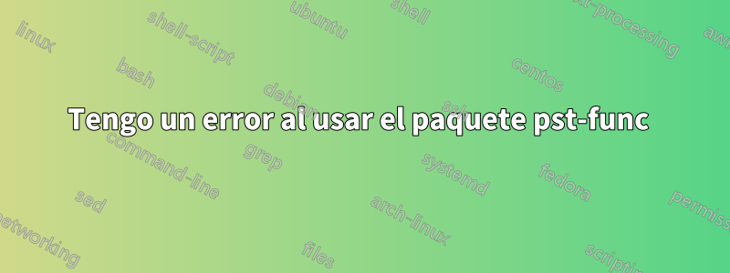 Tengo un error al usar el paquete pst-func 