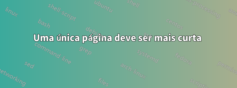 Uma única página deve ser mais curta