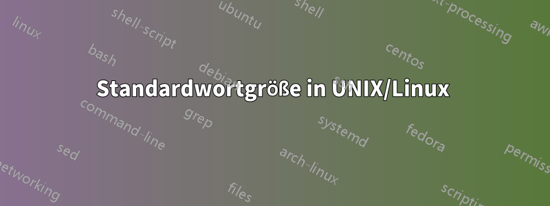 Standardwortgröße in UNIX/Linux