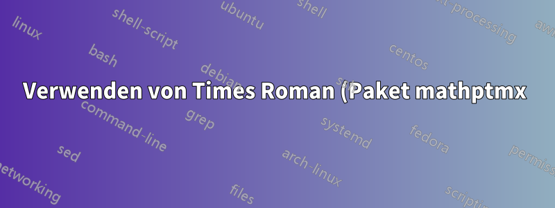 Verwenden von Times Roman (Paket mathptmx) im Text, aber Beibehalten der Standard-LaTeX-Schriftart für den Mathematikmodus
